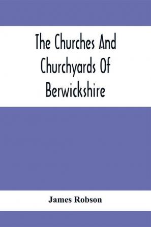 The Churches And Churchyards Of Berwickshire