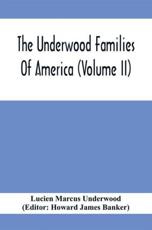 The Underwood Families Of America (Volume Ii)