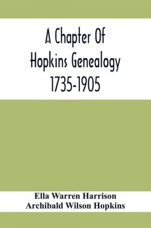 A Chapter Of Hopkins Genealogy. 1735-1905