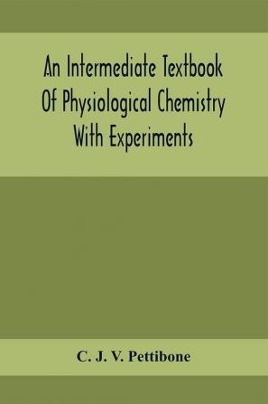 An Intermediate Textbook Of Physiological Chemistry With Experiments