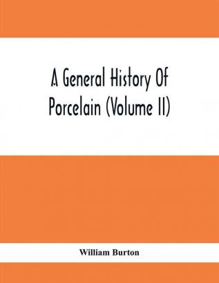 A General History Of Porcelain (Volume Ii)