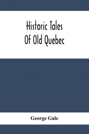 Historic Tales Of Old Quebec