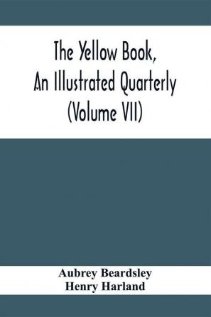 The Yellow Book An Illustrated Quarterly (Volume Vii)