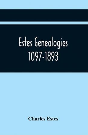 Estes Genealogies. 1097-1893