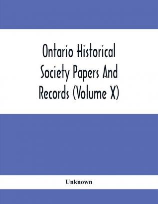 Ontario Historical Society Papers And Records (Volume X)