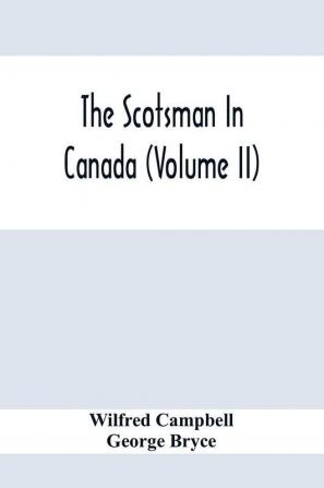 The Scotsman In Canada (Volume Ii)