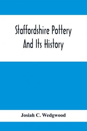 Staffordshire Pottery And Its History