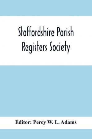 Staffordshire Parish Registers Society; Deanery Of Newcastle Betley Parish Register