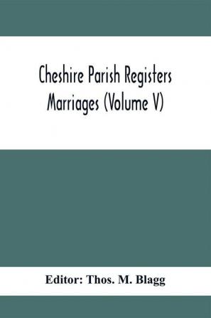 Cheshire Parish Registers. Marriages (Volume V)