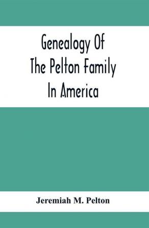 Genealogy Of The Pelton Family In America