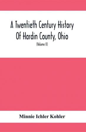 A Twentieth Century History Of Hardin County Ohio