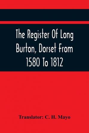 The Register Of Long Burton Dorset From 1580 To 1812