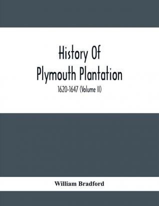 History Of Plymouth Plantation 1620-1647 (Volume Ii)