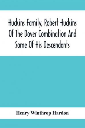 Huckins Family Robert Huckins Of The Dover Combination And Some Of His Descendants