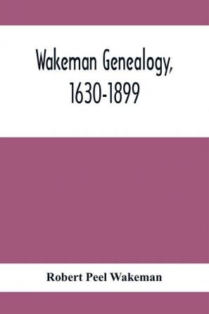 Wakeman Genealogy 1630-1899