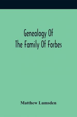 Genealogy Of The Family Of Forbes