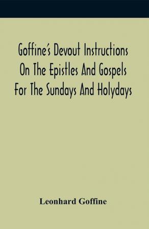 Goffine'S Devout Instructions On The Epistles And Gospels For The Sundays And Holydays