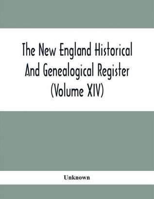 The New England Historical And Genealogical Register (Volume XIV)