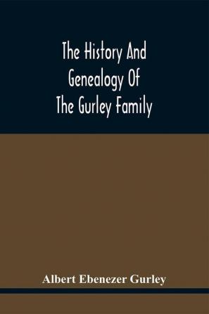 The History And Genealogy Of The Gurley Family