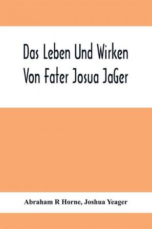 Das Leben Und Wirken Von Fater Josua JäGer