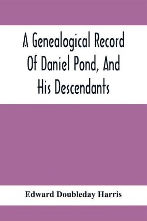 A Genealogical Record Of Daniel Pond And His Descendants