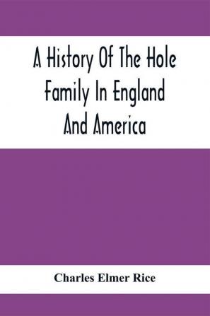 A History Of The Hole Family In England And America