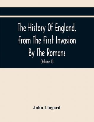 The History Of England From The First Invasion By The Romans; To The Accession Of Henry VIII (Volume Ii)