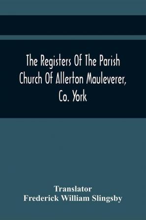 The Registers Of The Parish Church Of Allerton Mauleverer Co. York