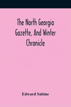 The North Georgia Gazette And Winter Chronicle