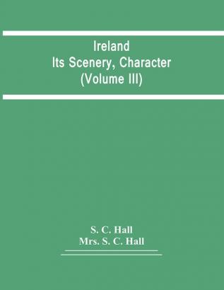 Ireland: Its Scenery Character (Volume Iii)