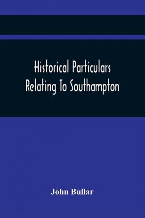 Historical Particulars Relating To Southampton