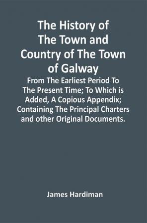 The History Of The Town And Country Of The Town Of Galway