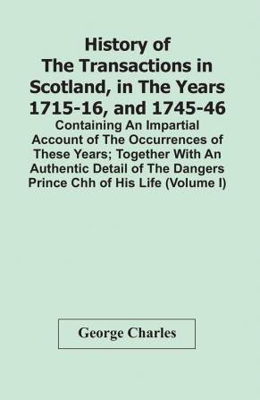 History Of The Transactions In Scotland In The Years 1715-16 And 1745-46