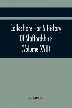 Collections For A History Of Staffordshire (Volume Xvii)