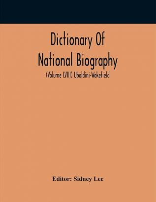 Dictionary Of National Biography (Volume Lviii) Ubaldini-Wakefield