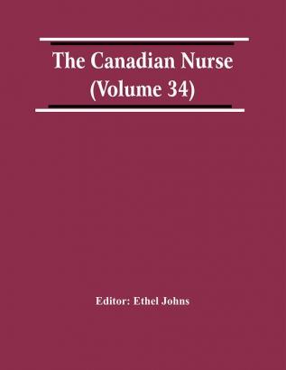 The Canadian Nurse (Volume 34)