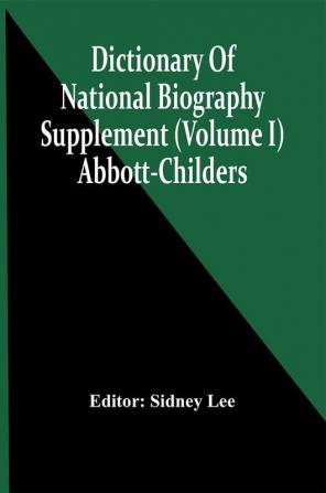 Dictionary Of National Biography; Supplement (Volume I) Abbott-Childers