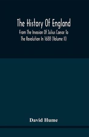 The History Of England From The Invasion Of Julius Caesar To The Revolution In 1688