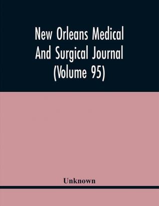 New Orleans Medical And Surgical Journal (Volume 95)