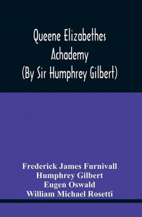 Queene Elizabethes Achademy (By Sir Humphrey Gilbert)