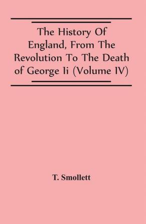 The History Of England From The Revolution To The Death Of George Ii (Volume Iv)