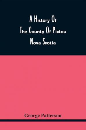 A History Of The County Of Pictou Nova Scotia