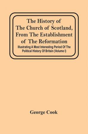 The History Of The Church Of Scotland From The Establishment Of The Reformation