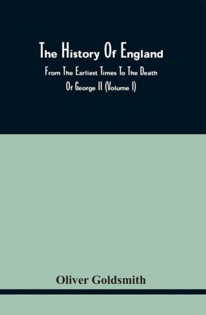 The History Of England From The Earliest Times To The Death Of George Ii (Volume I)