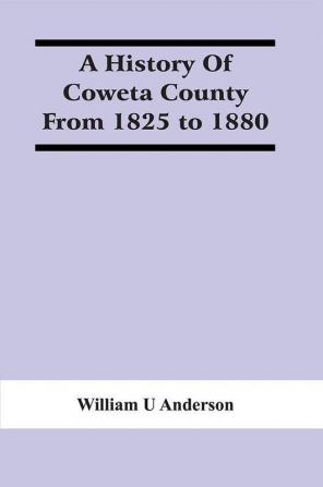 A History Of Coweta County From 1825 To 1880