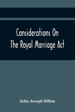 Considerations On The Royal Marriage Act