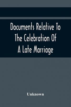 Documents Relative To The Celebration Of A Late Marriage