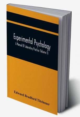 Experimental Psychology; A Manual Of Laboratory Practice (Volume Ii)