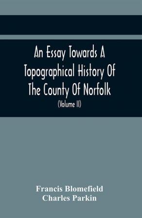 An Essay Towards A Topographical History Of The County Of Norfolk