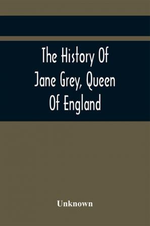 The History Of Jane Grey Queen Of England